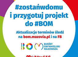 Plakat informujący, że harmonogram Budżetu Obywatelskiego Mazowsza zostanie zmieniony. Będzie więcej czasu na opracowanie pomysłów. Hasło: #zostańwdomu i przygotuj projekt do #BOM.