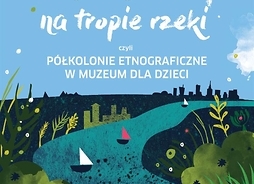Plakat reklamujący półkolonie z rysunkiem żaglówek na Wiśle